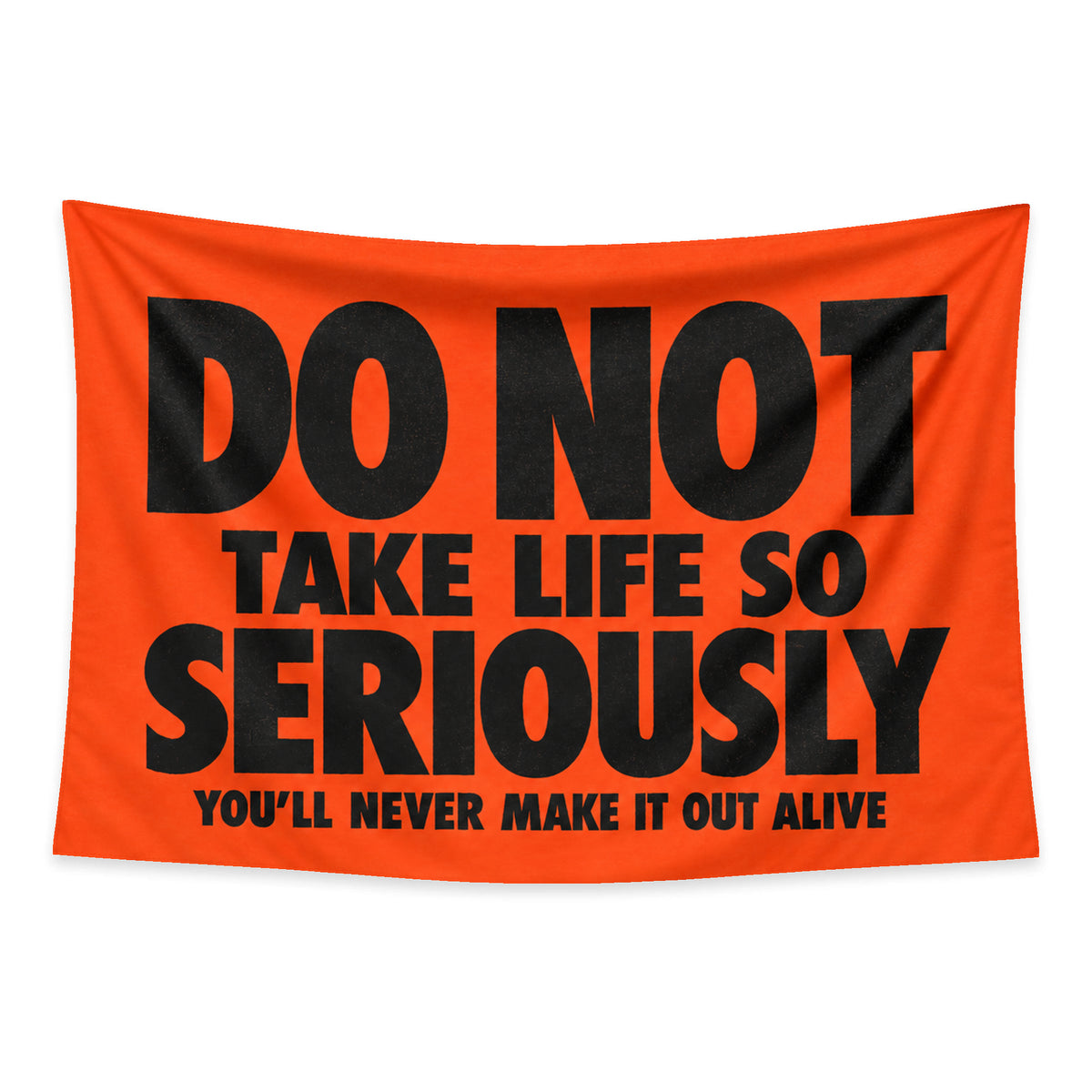 Serious Business wall tapestry with black lettering on orange reading Do not take life so seriously, you'll never make it out alive.